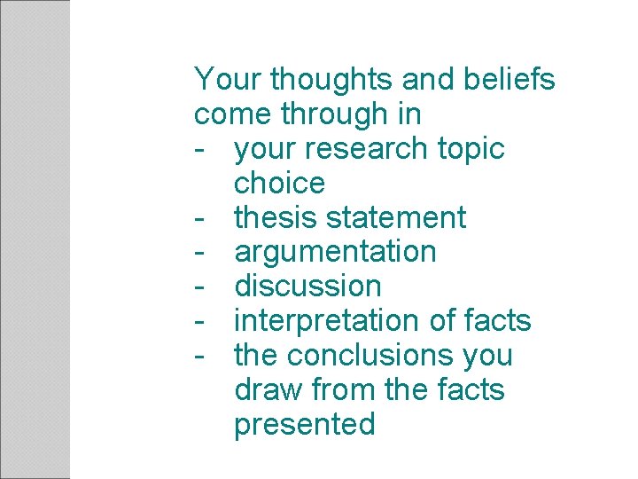 Your thoughts and beliefs come through in - your research topic choice - thesis