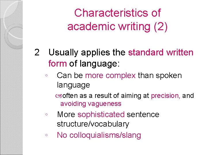 Characteristics of academic writing (2) 2 Usually applies the standard written form of language: