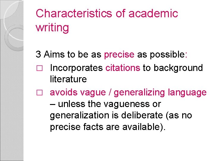 Characteristics of academic writing 3 Aims to be as precise as possible: � Incorporates