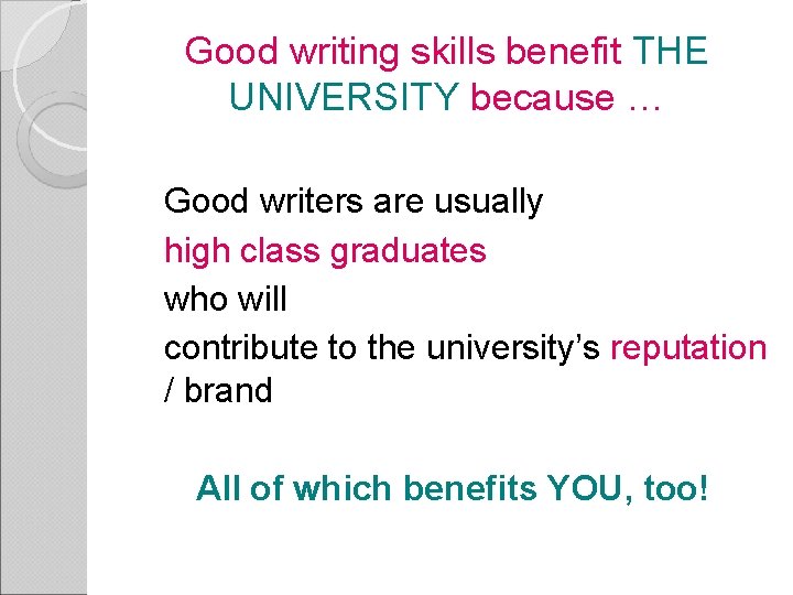 Good writing skills benefit THE UNIVERSITY because … Good writers are usually high class