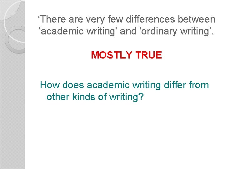 ‘There are very few differences between 'academic writing' and 'ordinary writing’. MOSTLY TRUE How