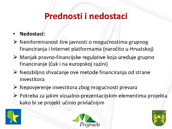 Prednosti i nedostaci • Nedostaci: Ø Neinformiranost šire javnosti o mogućnostima grupnog financiranja i