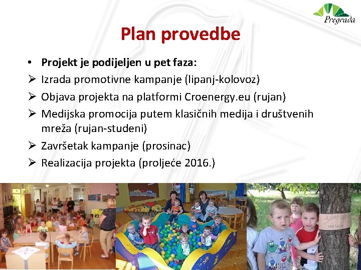 Plan provedbe Projekt je podijeljen u pet faza: Izrada promotivne kampanje (lipanj-kolovoz) Objava projekta