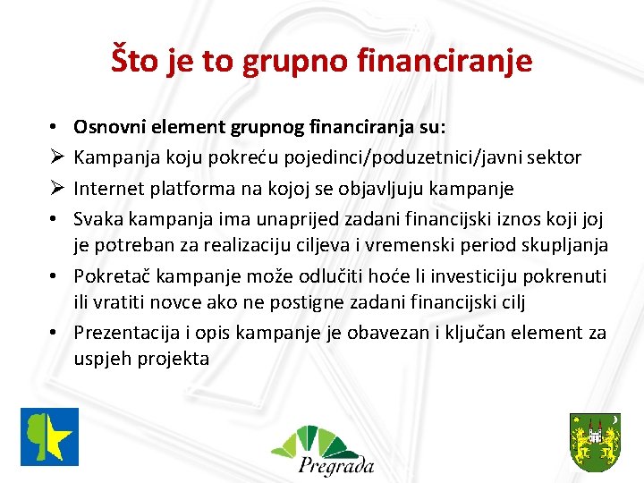 Što je to grupno financiranje Osnovni element grupnog financiranja su: Kampanja koju pokreću pojedinci/poduzetnici/javni