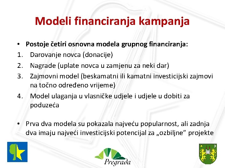 Modeli financiranja kampanja Postoje četiri osnovna modela grupnog financiranja: Darovanje novca (donacije) Nagrade (uplate