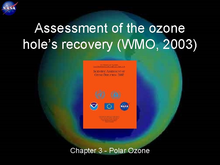 15 Assessment of the ozone hole’s recovery (WMO, 2003) Chapter 3 - Polar Ozone