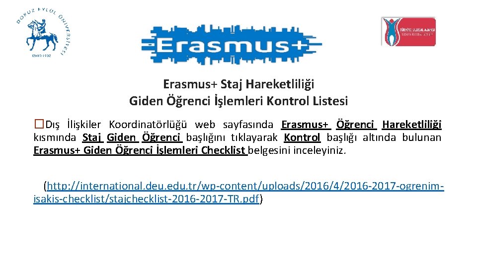 Erasmus+ Staj Hareketliliği Giden Öğrenci İşlemleri Kontrol Listesi �Dış İlişkiler Koordinatörlüğü web sayfasında Erasmus+