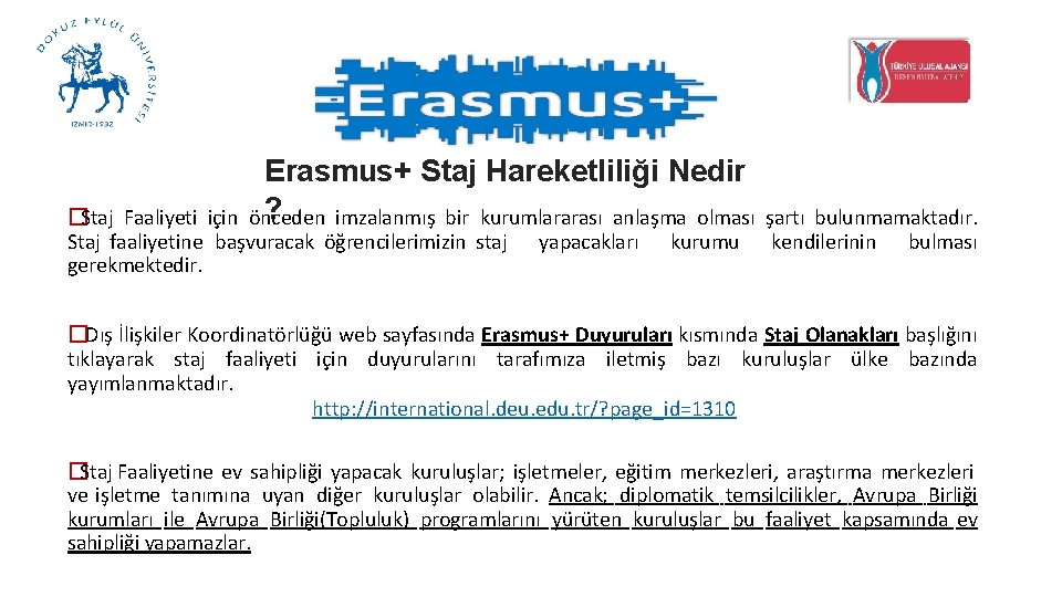 Erasmus+ Staj Hareketliliği Nedir ? önceden imzalanmış bir kurumlararası anlaşma olması �Staj Faaliyeti için
