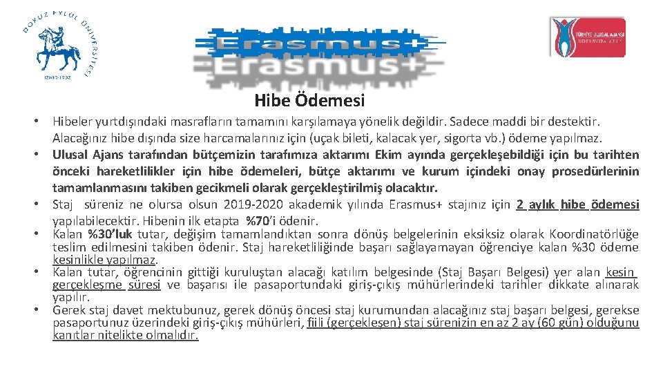 Hibe Ödemesi • Hibeler yurtdışındaki masrafların tamamını karşılamaya yönelik değildir. Sadece maddi bir destektir.