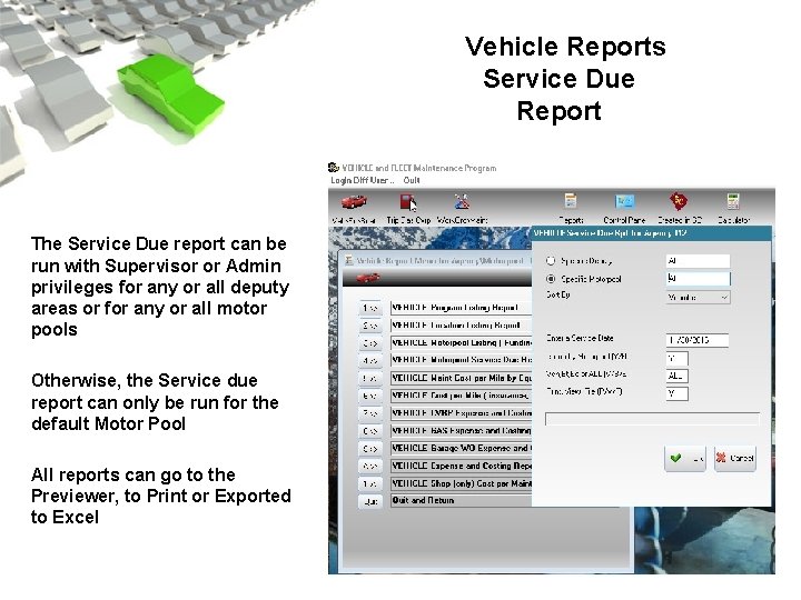 Vehicle Reports Service Due Report The Service Due report can be run with Supervisor