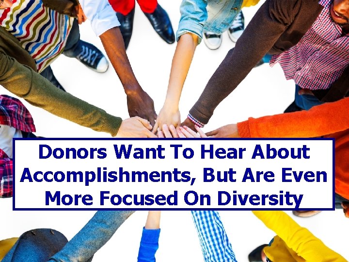 Donors Want To Hear About Accomplishments, But Are Even More Focused On Diversity 39