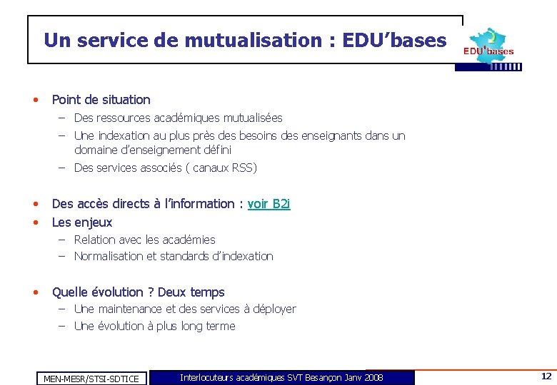 Un service de mutualisation : EDU’bases • Point de situation – Des ressources académiques
