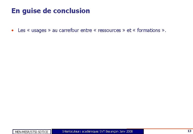 En guise de conclusion • Les « usages » au carrefour entre « ressources