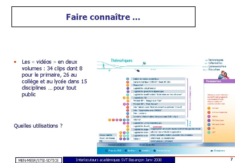 Faire connaître … • Les « vidéos » en deux volumes : 34 clips