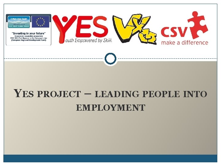 YES PROJECT LEADING PEOPLE INTO EMPLOYMENT Our Organisation