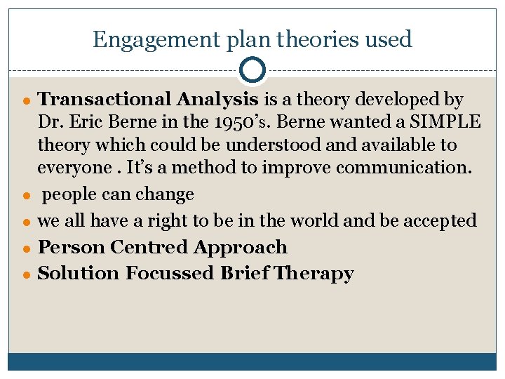 Engagement plan theories used ● Transactional Analysis is a theory developed by Dr. Eric