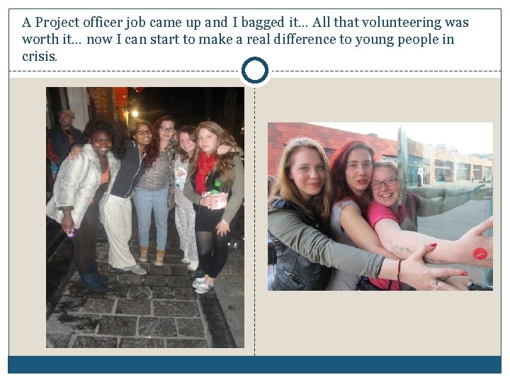 A Project officer job came up and I bagged it… All that volunteering was