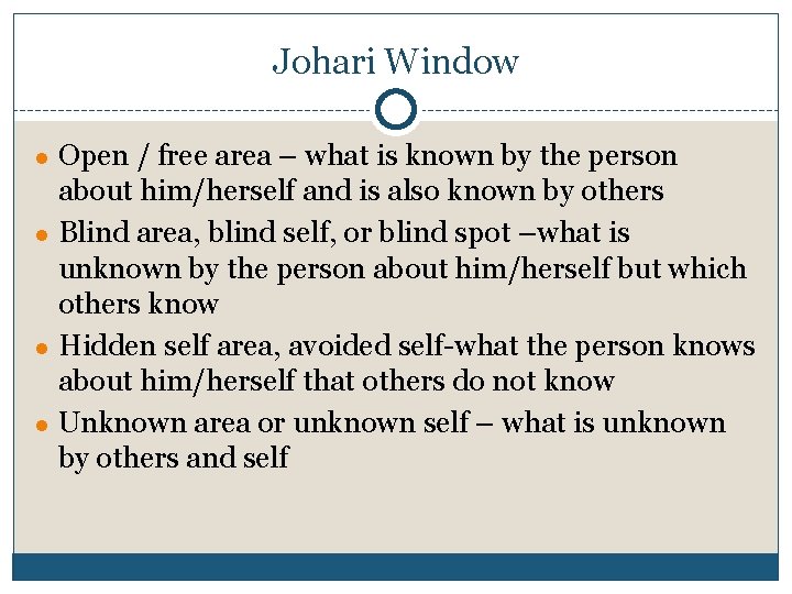 Johari Window ● Open / free area – what is known by the person
