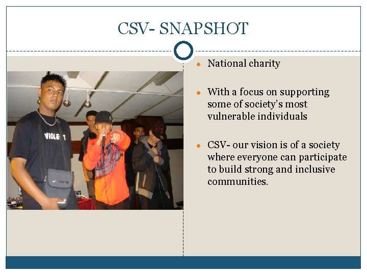 CSV- SNAPSHOT ● National charity ● With a focus on supporting some of society’s