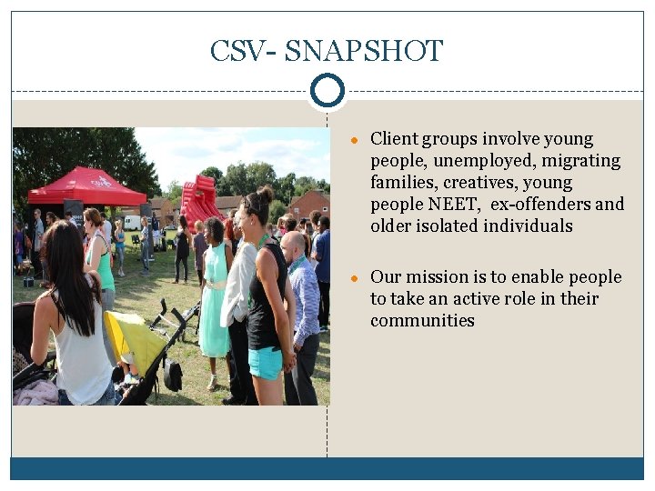 CSV- SNAPSHOT ● Client groups involve young people, unemployed, migrating families, creatives, young people