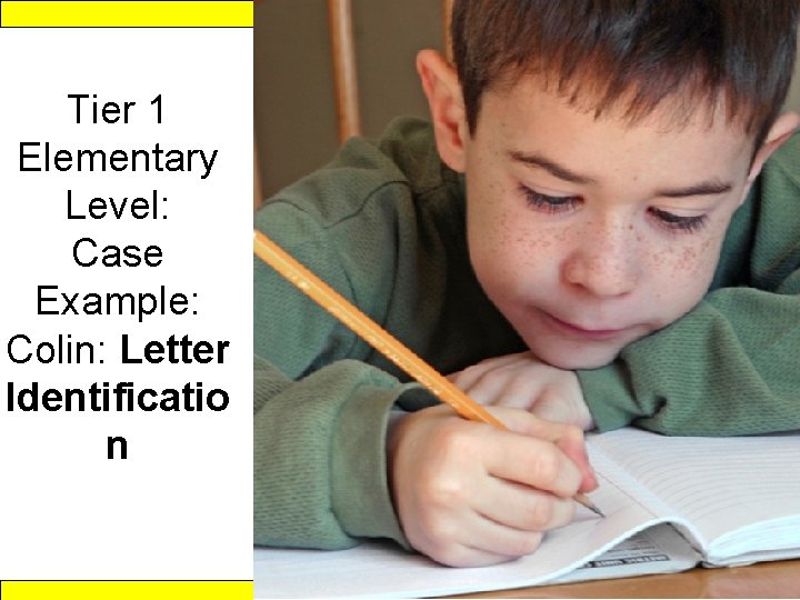 Response to Intervention Tier 1 Elementary Level: Case Example: Colin: Letter Identificatio n www.