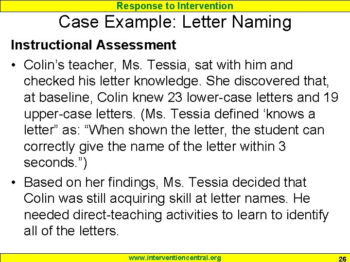 Response to Intervention Case Example: Letter Naming Instructional Assessment • Colin’s teacher, Ms. Tessia,