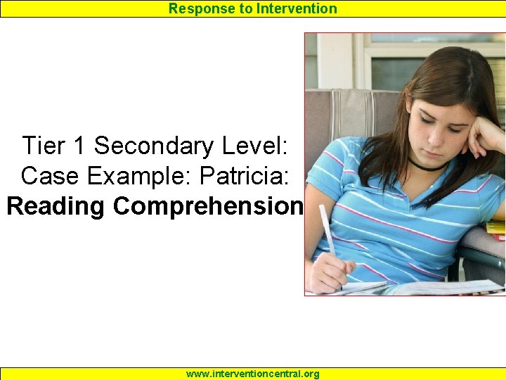 Response to Intervention Tier 1 Secondary Level: Case Example: Patricia: Reading Comprehension www. interventioncentral.