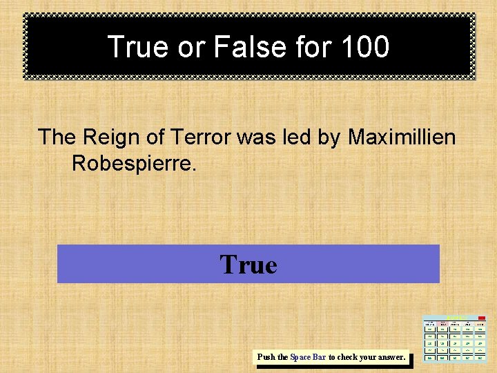 True or False for 100 The Reign of Terror was led by Maximillien Robespierre.