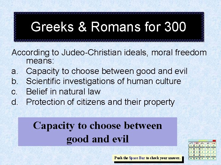 Greeks & Romans for 300 According to Judeo-Christian ideals, moral freedom means: a. Capacity Greeks & Romans for 300 According to Judeo-Christian ideals, moral freedom means: a. Capacity