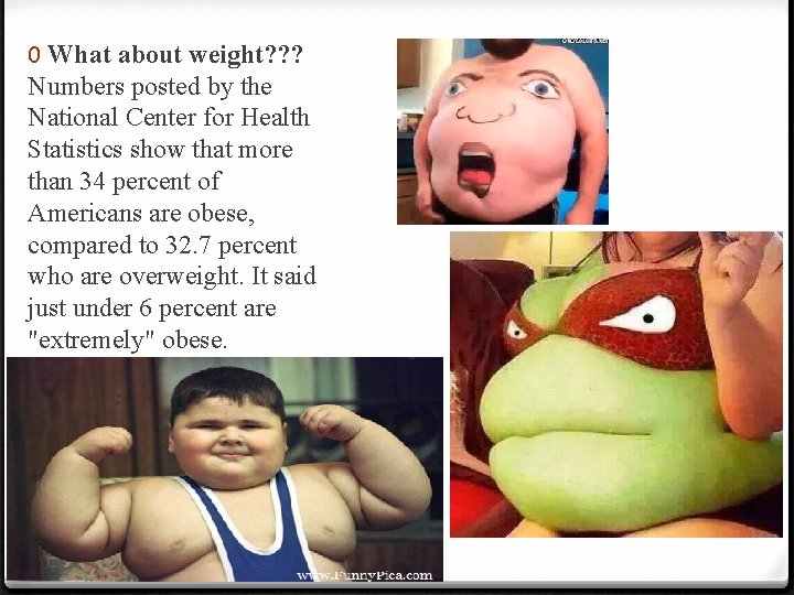 0 What about weight? ? ? Numbers posted by the National Center for Health