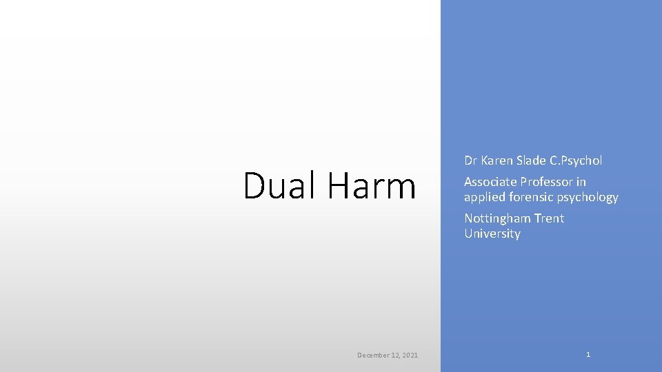 Dual Harm Dr Karen Slade C. Psychol Associate Professor in applied forensic psychology Nottingham