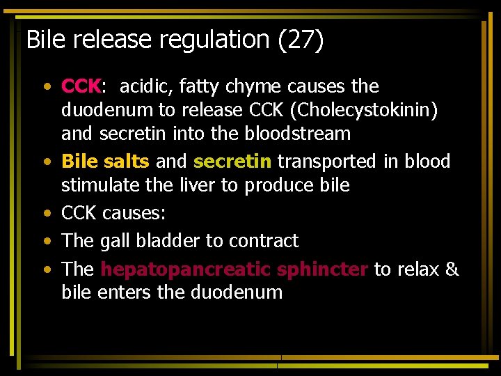 Bile release regulation (27) • CCK: acidic, fatty chyme causes the duodenum to release