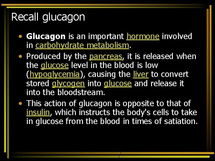 Recall glucagon • Glucagon is an important hormone involved in carbohydrate metabolism. • Produced