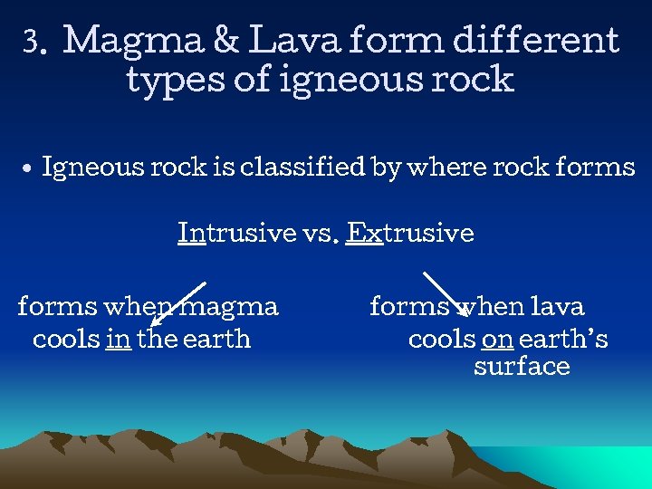 3. Magma & Lava form different types of igneous rock • Igneous rock is