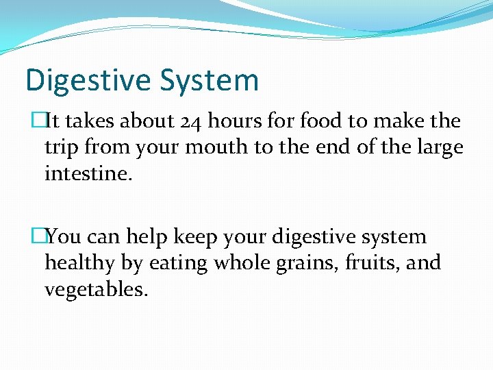 Digestive System �It takes about 24 hours for food to make the trip from Digestive System �It takes about 24 hours for food to make the trip from