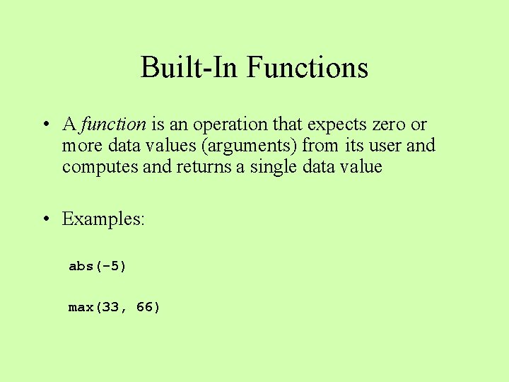 Built-In Functions • A function is an operation that expects zero or more data Built-In Functions • A function is an operation that expects zero or more data