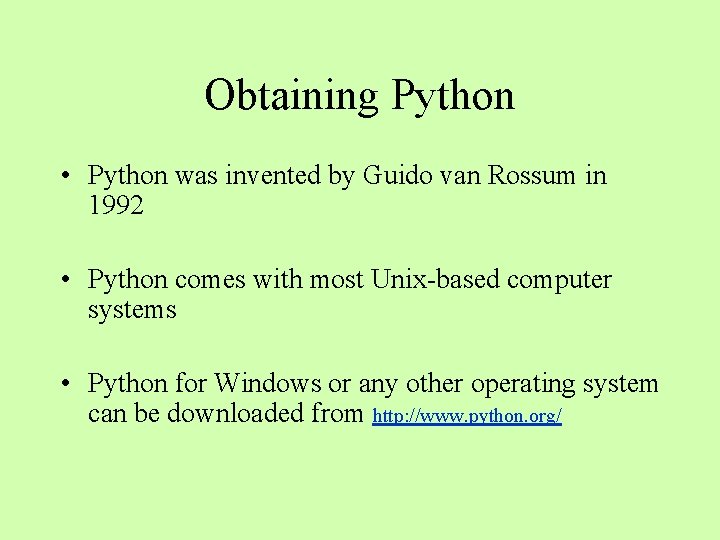 Obtaining Python • Python was invented by Guido van Rossum in 1992 • Python Obtaining Python • Python was invented by Guido van Rossum in 1992 • Python