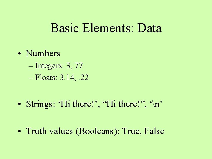Basic Elements: Data • Numbers – Integers: 3, 77 – Floats: 3. 14, . Basic Elements: Data • Numbers – Integers: 3, 77 – Floats: 3. 14, .