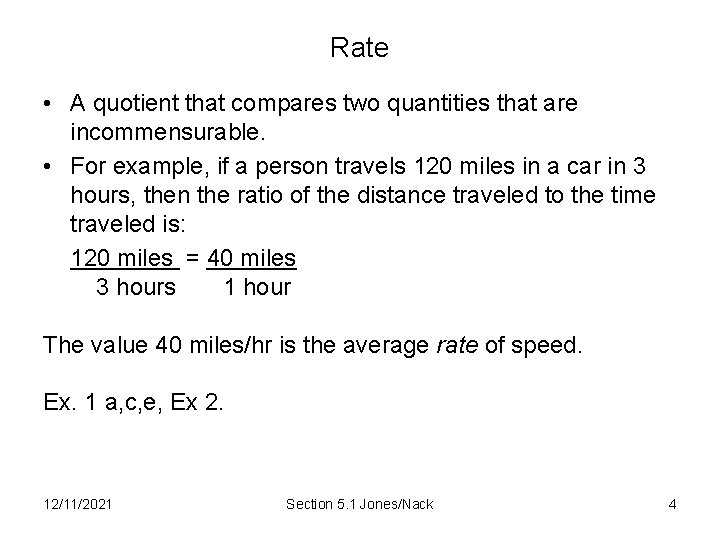 Rate • A quotient that compares two quantities that are incommensurable. • For example,