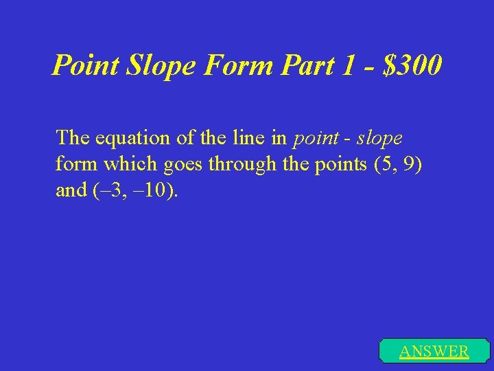 Point Slope Form Part 1 - $300 The equation of the line in point