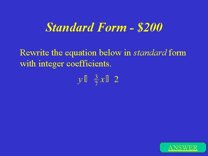 Standard Form - $200 Rewrite the equation below in standard form with integer coefficients.