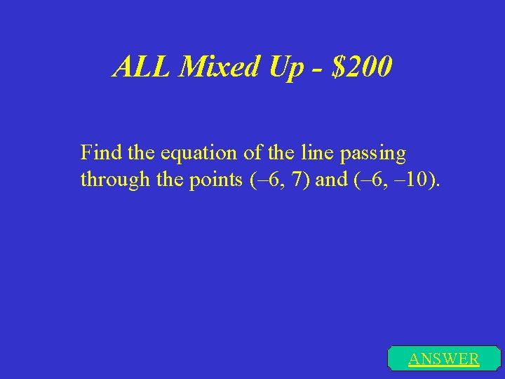 ALL Mixed Up - $200 Find the equation of the line passing through the