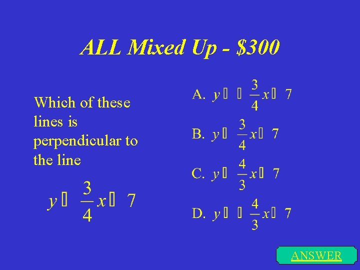 ALL Mixed Up - $300 Which of these lines is perpendicular to the line