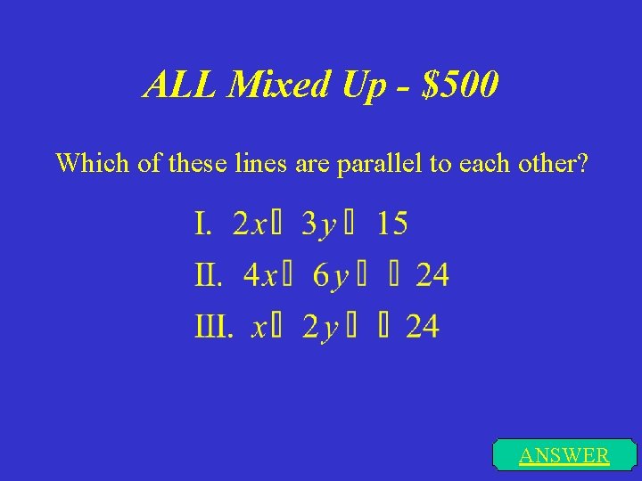 ALL Mixed Up - $500 Which of these lines are parallel to each other?