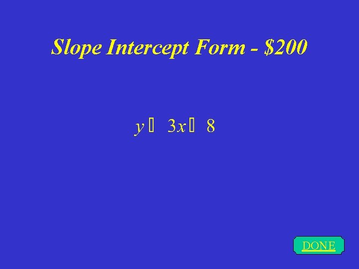 Slope Intercept Form - $200 DONE 