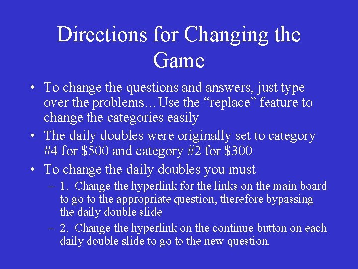 Directions for Changing the Game • To change the questions and answers, just type