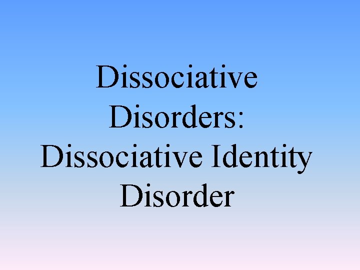 Dissociative Disorders: Dissociative Identity Disorder 