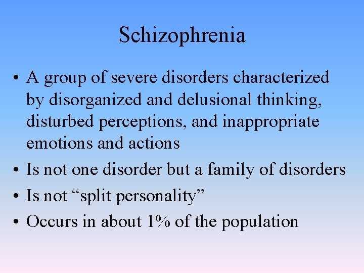 Schizophrenia • A group of severe disorders characterized by disorganized and delusional thinking, disturbed
