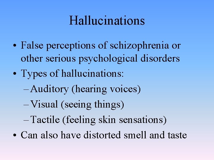 Hallucinations • False perceptions of schizophrenia or other serious psychological disorders • Types of