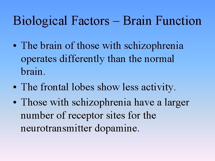 Biological Factors – Brain Function • The brain of those with schizophrenia operates differently